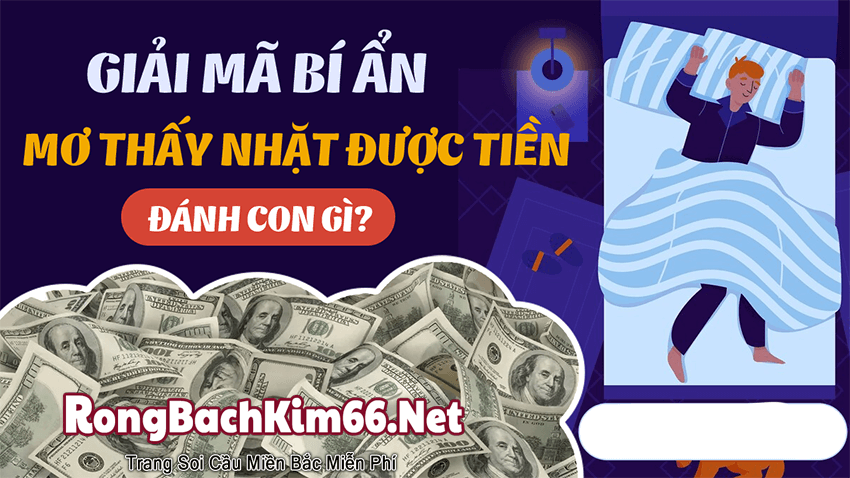 Giải mã ngủ mơ nhặt được tiền đánh con gì?