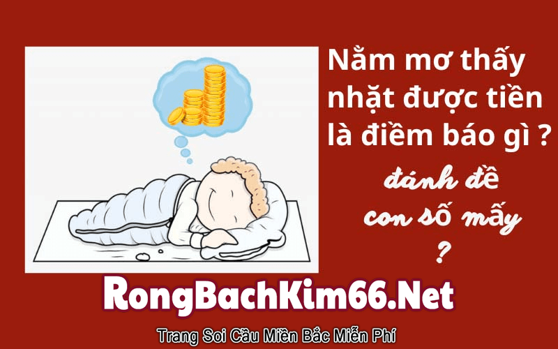 Ngủ mơ nhặt được tiền thì nên đánh đề con gì?