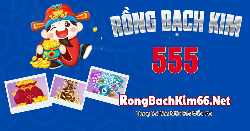 Rồng bạch kim 555 – Soi cầu rồng bạch kim 555 chuẩn miễn phí