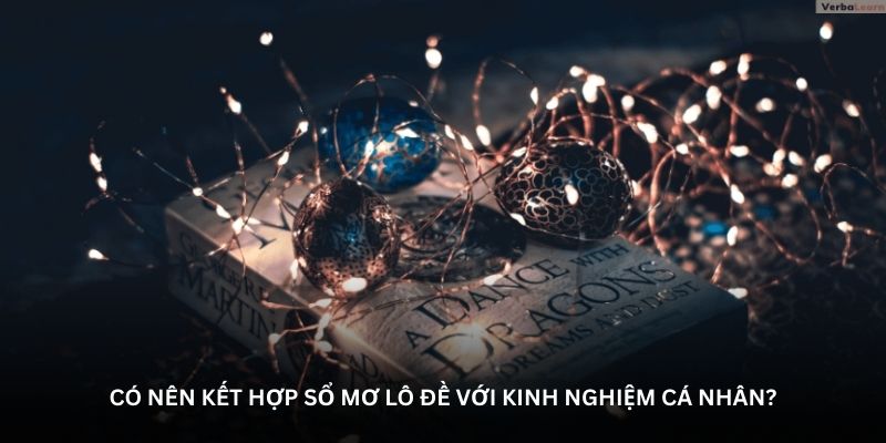 Có nên kết hợp sổ mơ lô đề với kinh nghiệm cá nhân?