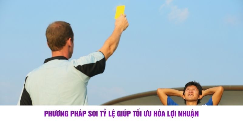 Phương pháp soi tỷ lệ giúp tối ưu hóa lợi nhuận