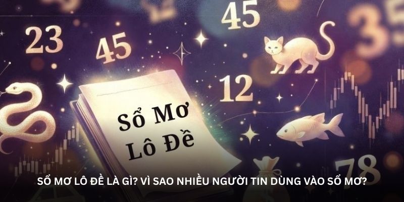 Sổ mơ lô đề là gì? Vì sao nhiều người tin dùng vào sổ mơ?