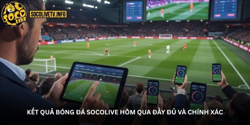 Kết quả bóng đá Socolive – xem nhanh, hiểu sâu trận đấu