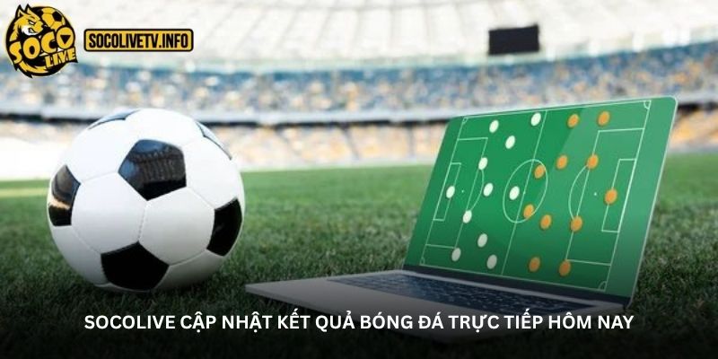 Socolive cập nhật kết quả bóng đá trực tiếp hôm nay