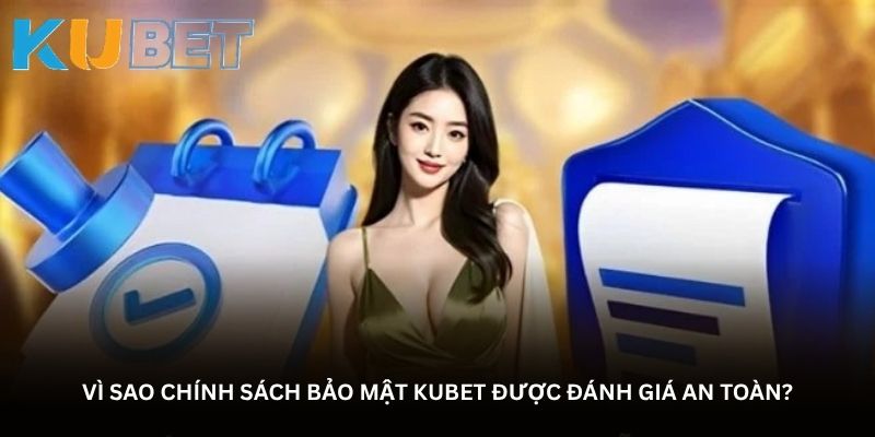 Vì sao chính sách bảo mật Kubet được đánh giá an toàn?